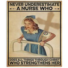 an old poster with a nurse leaning on a hospital bed and the words never underestimate a nurse who does all things through christ who straightens her