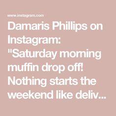 the words danans phillips on instagram saturday morning muffin drop off nothing starts the weekend