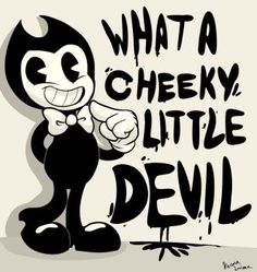 a black and white drawing of a cartoon character with the words, what a cheeky little devil