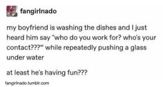 a text message that reads,'my boyfriend is washing the dishes and i just heard him who do you work for? who's your contact?