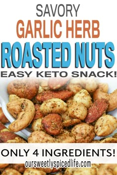 roasted nuts with text that reads savory garlic herb roasted nuts easy keto snacks only 4 ingredients