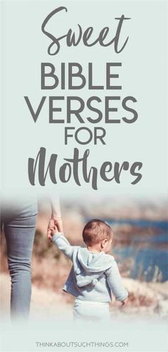 a mother holding her baby's hand with the words sweet bible verses for mothers