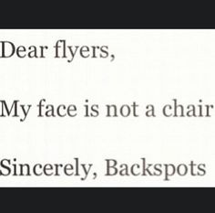 the words dear flyers, my face is not a chair singer, backspots