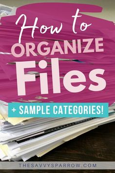 a pile of files with the words how to organize files and sample catagories