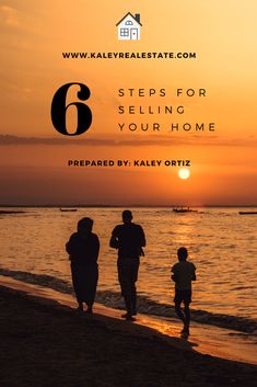 people walking on the beach at sunset with text overlay that reads 6 steps for selling your home prepared by kaley ortiz