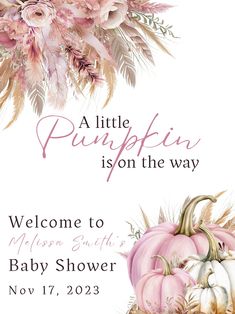 a welcome sign for a baby shower with pink flowers and pumpkins on the front