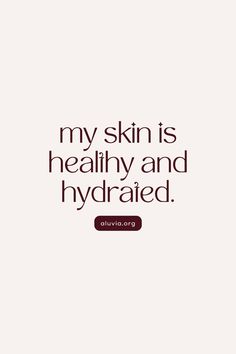 a quote that reads, my skin is healthy and hydrated with an image of the words above it