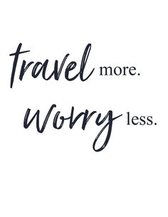 the words travel more worry less written in black ink