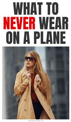 a woman wearing sunglasses and a trench coat with the words, what to never wear on a plane