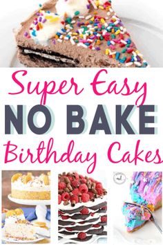 there are many different types of cakes on the plate with text overlay that says super easy no bake birthday cakes