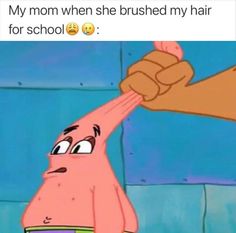 an image of a cartoon character giving another person a high five with the caption'my mom when she brushed my hair for school '