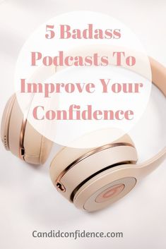 headphones with the words 5 badasss to improve your confidence on top of it