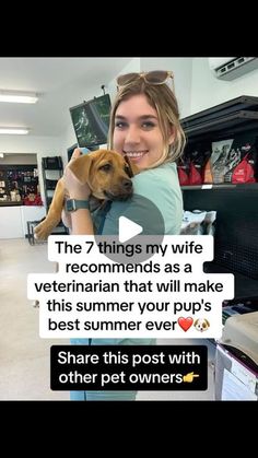 a woman holding a dog in her arms with the caption that reads, the 7 things my wife recommends as a veterinaian that will make this summer your pup's best summer