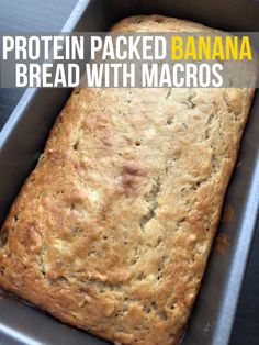 a loaf of bread in a pan with the words protein packed banana bread with macros