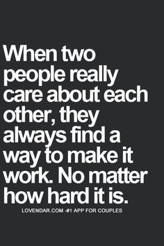 a quote that says when two people really care about each other, they always find a way to make it work