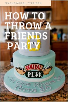 a cake with the words how to throw a friends party on it and an image of a