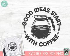 good ideas start with coffee svg files for cricut and silhouette cut file