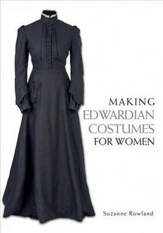 Making Edwardian Costumes for Women by Suzanne ROWLAND (2016, Trade Paperback) for sale online | eBay Prairie Goth, 1900's Fashion, Edwardian Costumes, Musical Costumes, Dinner Gowns, Suffrage Movement, Historical Dress, Summer Goth, Victorian Costume