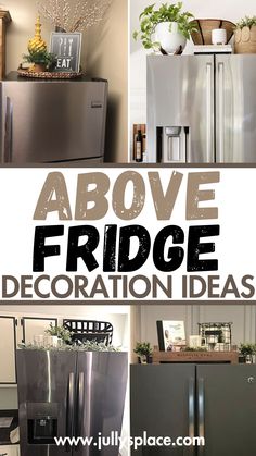 a collage of refrigerators with the words above them that says above fridge decoration ideas