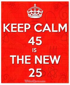 a red and white poster with the words keep calm 45 is the new 25 on it