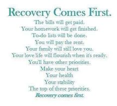 a poem that reads recovery comes first, the bills will get paid your homework will be done