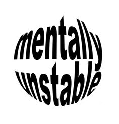 the words mentaly unstable are in black and white letters on a white background with an oval