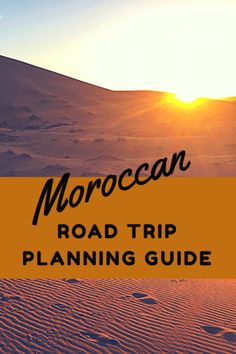 the moroccan road trip planning guide is shown in front of a desert landscape with sand dunes