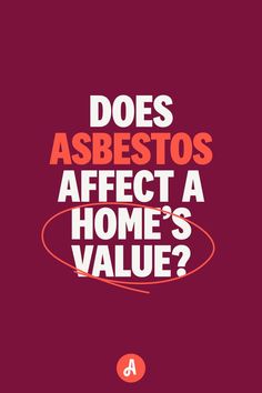 Does asbestos affect a home’s value with "asbestos" and "home's value" highlighted for emphasis in bold text on a red background Safe Environment, Home Values, To Learn, Investment, You Think