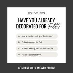 a white poster with the words, just curious have you already decorated for fall?