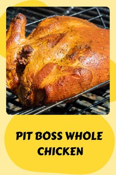 a close up of a chicken on a grill with the words pit boss whole chicken