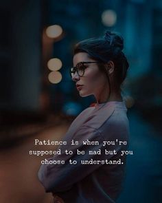 a woman with glasses and a quote on it that says,'patience is when you're supposed to be mad but you choose to understand