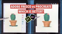 two ipads with an image of a cactus and the words adobe fresco vs procreate which is better?