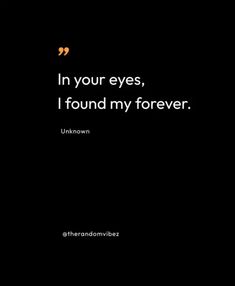 a black and white photo with the words in your eyes, i found my forever unknown