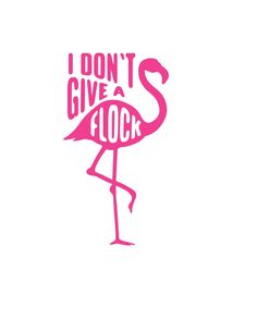 a pink flamingo with the words i don't give a flock on it