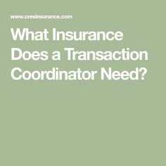 the words, what insurance does a transaction coordinater need? on a green background