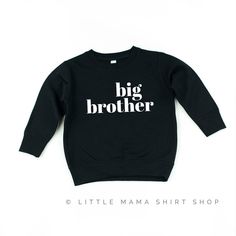 This best selling big brother sweatshirt is so soft, and perfect for big brother to announce a new addition! Only at littlemamashirtshop.com. Black Customizable Unisex Tops, Big Brother Shirt, Brother Shirts, The Youth, Kids Sweater, Mama Shirt, Kids Sweatshirt, Big Brother, Baby Love