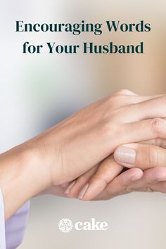 two hands holding each other with the words encouraging words for your husband