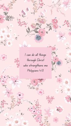 a pink background with flowers and the words i can do all things through christ who strengths me