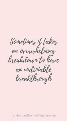 a quote that says, sometimes it takes an incredible break to have an unlealed break