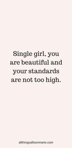 a quote that says, single girl you are beautiful and your standards are not too high