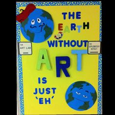 the earth without art is just eh written in blue and yellow on a bulletin board