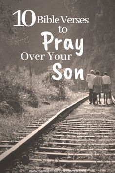 three people standing on train tracks with the words 10 bible verses to pray over your son