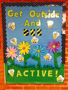 a bulletin board with flowers and bees on it that says, get outside and active