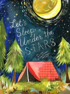 a painting with the words, let's sleep under the stars and tent in the woods