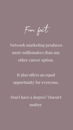 a quote that reads,'fun fact network marketing produces more milnifiaries than any other career option it also offers an equal opportunity for everyone don '