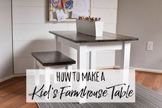 a kitchen table with two benches on it and the words how to make a kid's farmhouse house table