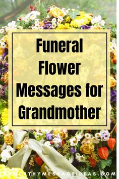 Find the perfect words for a note or message to go with a beautiful bouquet of flowers with these funeral flower messages for grandmothers