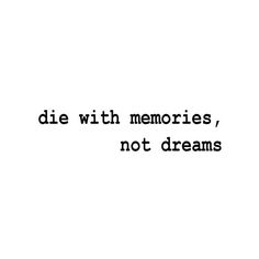 the words die with memories, not dreams are written in black on a white background