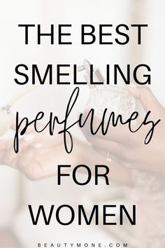 Best Scents For Women, Best Smelling Perfume Top 10, Perfumes That Last All Day, Must Have Perfumes For Women, Good Smelling Perfume, Best Perfumes For Women Long Lasting, Best Smelling Perfume, Best Fragrances For Women, Popular Perfumes Woman