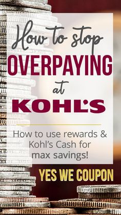 stacks of coins with the words how to stop overpaying at kohls